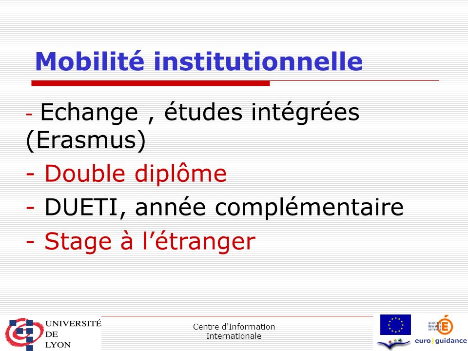 Centre d Information Internationale Mobilité institutionnelle - Echange, études intégrées (Erasmus) - Double diplôme - DUETI, année complémentaire - Stage à l’étranger