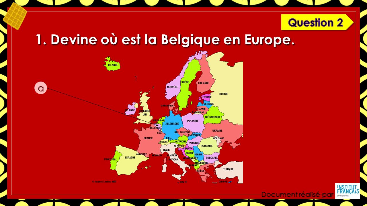Document réalisé par 1. Devine où est la Belgique en Europe. a