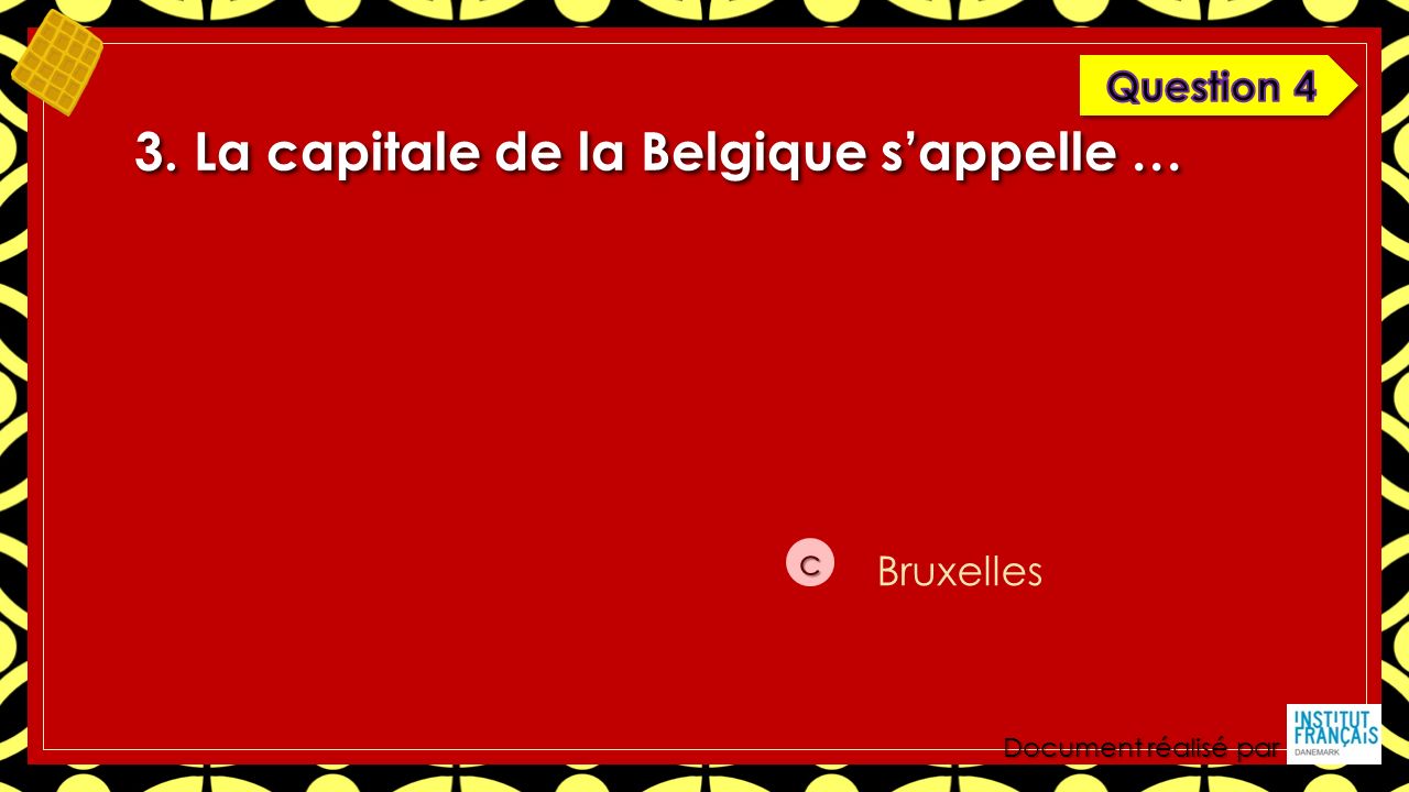 Document réalisé par 3. La capitale de la Belgique s’appelle … c Bruxelles