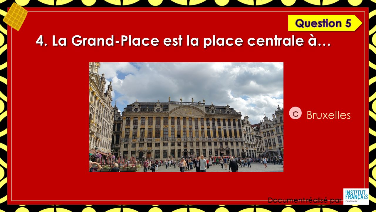 Document réalisé par 4. La Grand-Place est la place centrale à… c Bruxelles