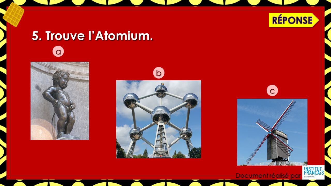 Document réalisé par 5. Trouve l’Atomium. a b c
