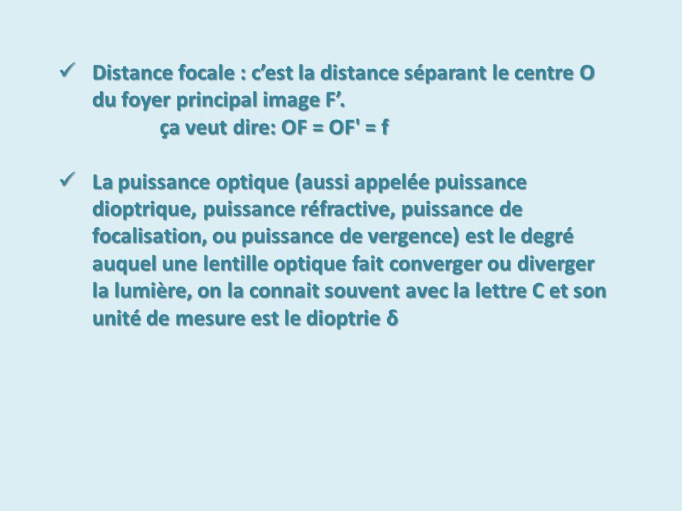 Distance focale : c’est la distance séparant le centre O du foyer principal image F’.