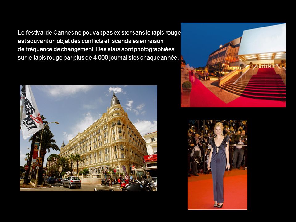 Le festival de Cannes ne pouvait pas exister sans le tapis rouge qui est souvant un objet des conflicts et scandales en raison de fréquence de changement.