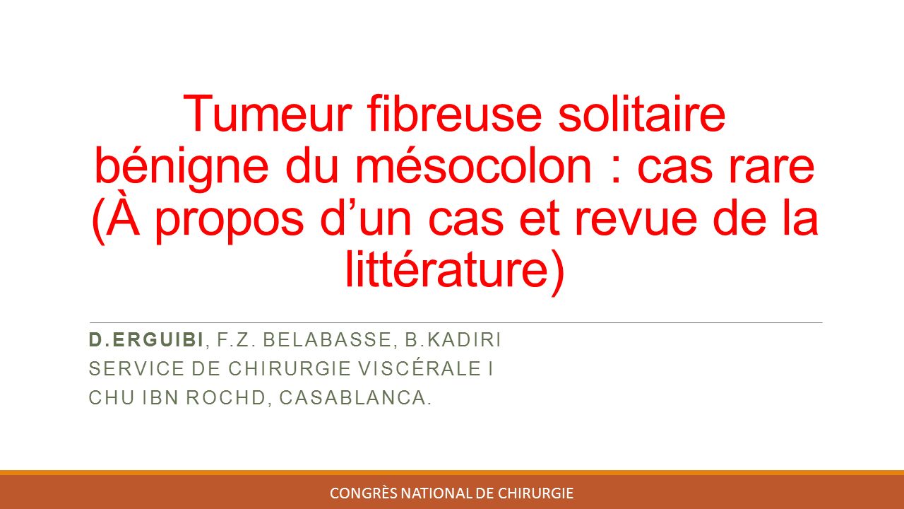 Tumeur fibreuse solitaire bénigne du mésocolon : cas rare (À propos d’un cas et revue de la littérature) D.ERGUIBI, F.Z.