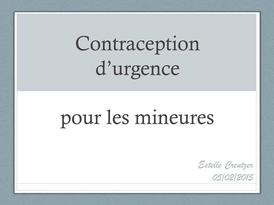 Contraception d’urgence pour les mineures Estelle Creutzer 05/02/2015