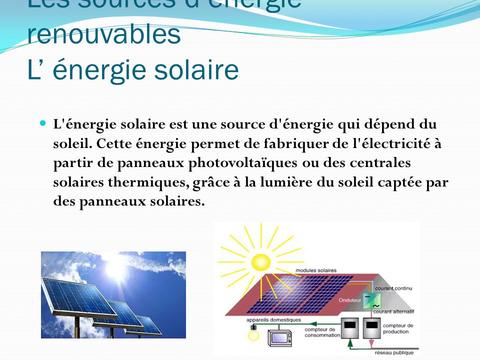 Les sources d’énergie renouvelables L’ énergie solaire L’ énergie éolienne L’ énergie hydraulique La géothermie La biomasse