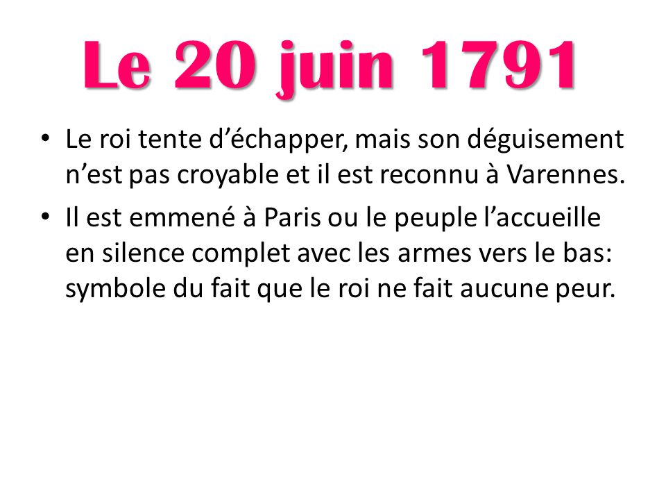 Le 20 juin 1791 Le roi tente d’échapper, mais son déguisement n’est pas croyable et il est reconnu à Varennes.