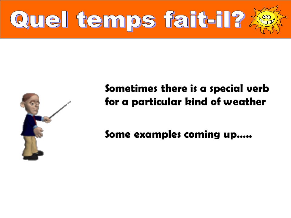 Sometimes there is a special verb for a particular kind of weather Some examples coming up…..