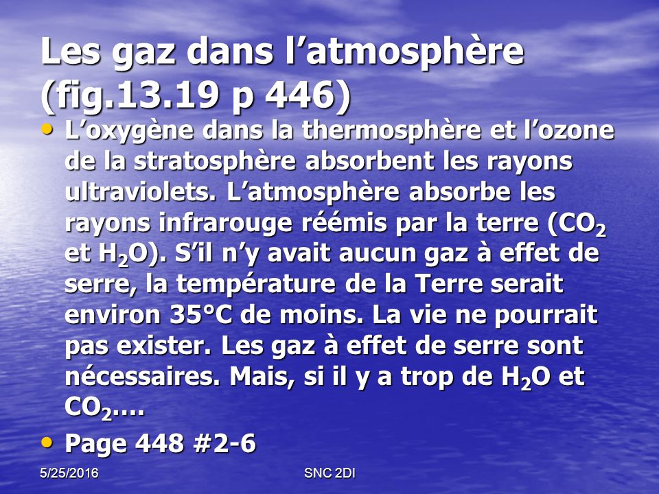 5/25/2016SNC 2DI Les gaz dans l’atmosphère (fig p 446) L’oxygène dans la thermosphère et l’ozone de la stratosphère absorbent les rayons ultraviolets.