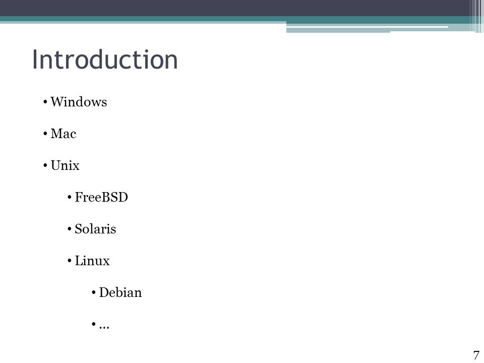 Introduction Windows Mac Unix FreeBSD Solaris Linux Debian … 7