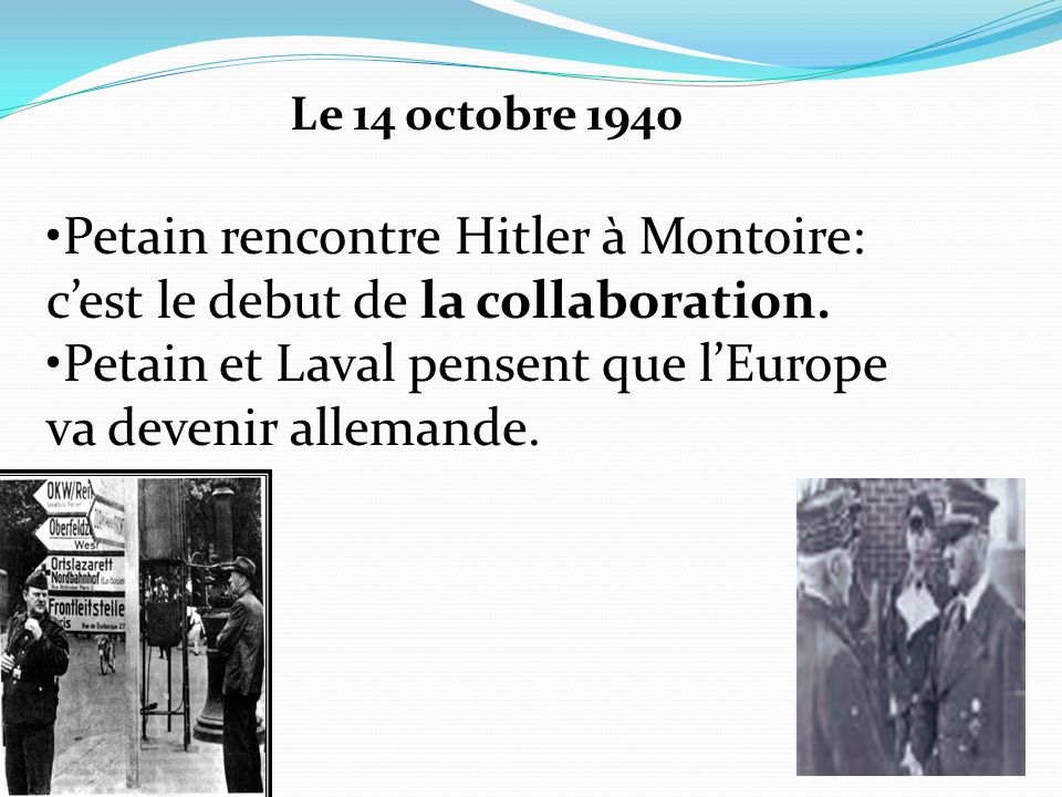 Petain rencontre Hitler à Montoire: c’est le debut de la collaboration.