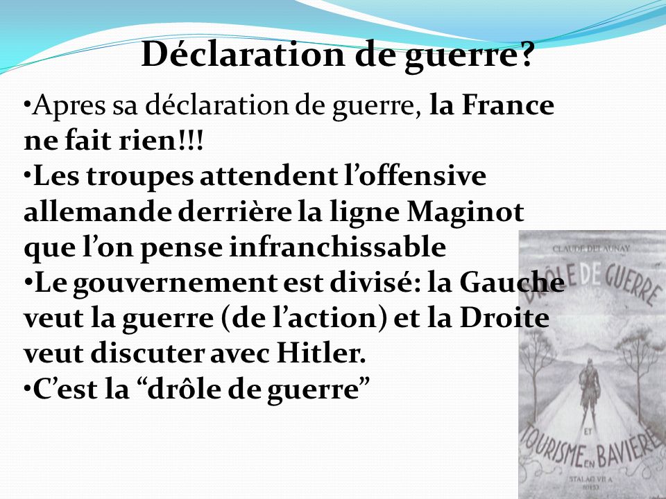 Déclaration de guerre. Apres sa déclaration de guerre, la France ne fait rien!!.