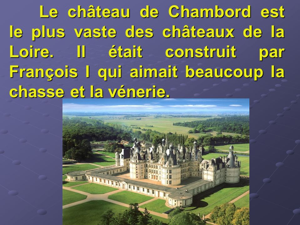 Le château de Chambord est le plus vaste des châteaux de la Loire.