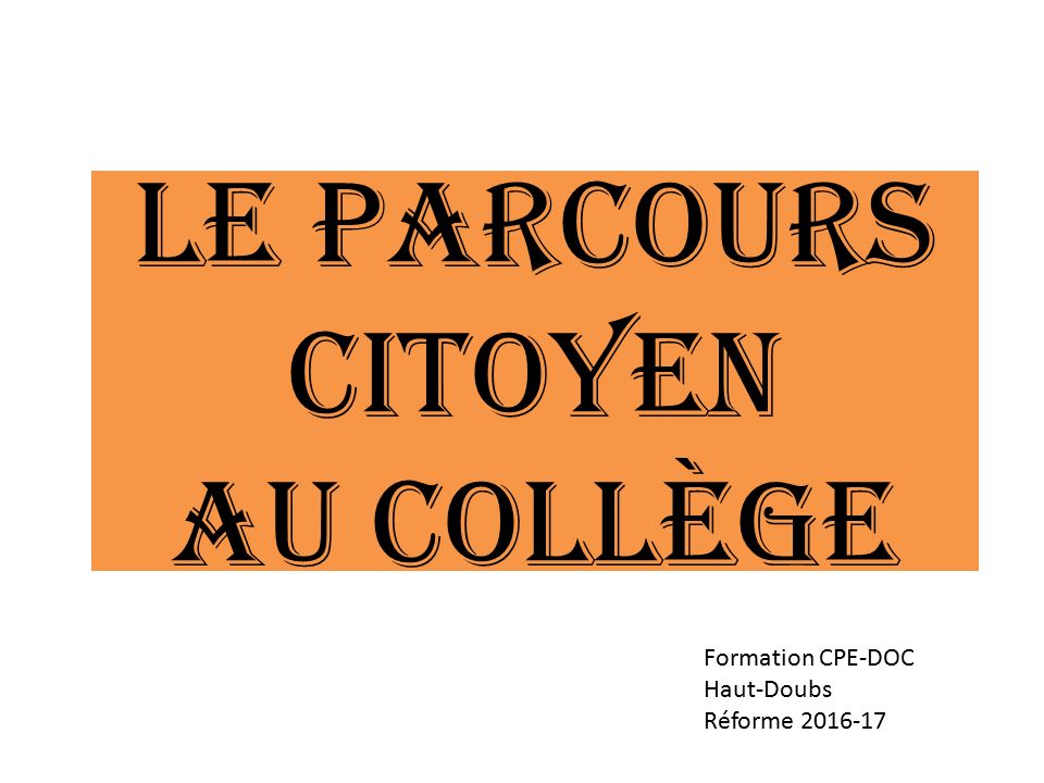 Le parcours citoyen Au collège Formation CPE-DOC Haut-Doubs Réforme