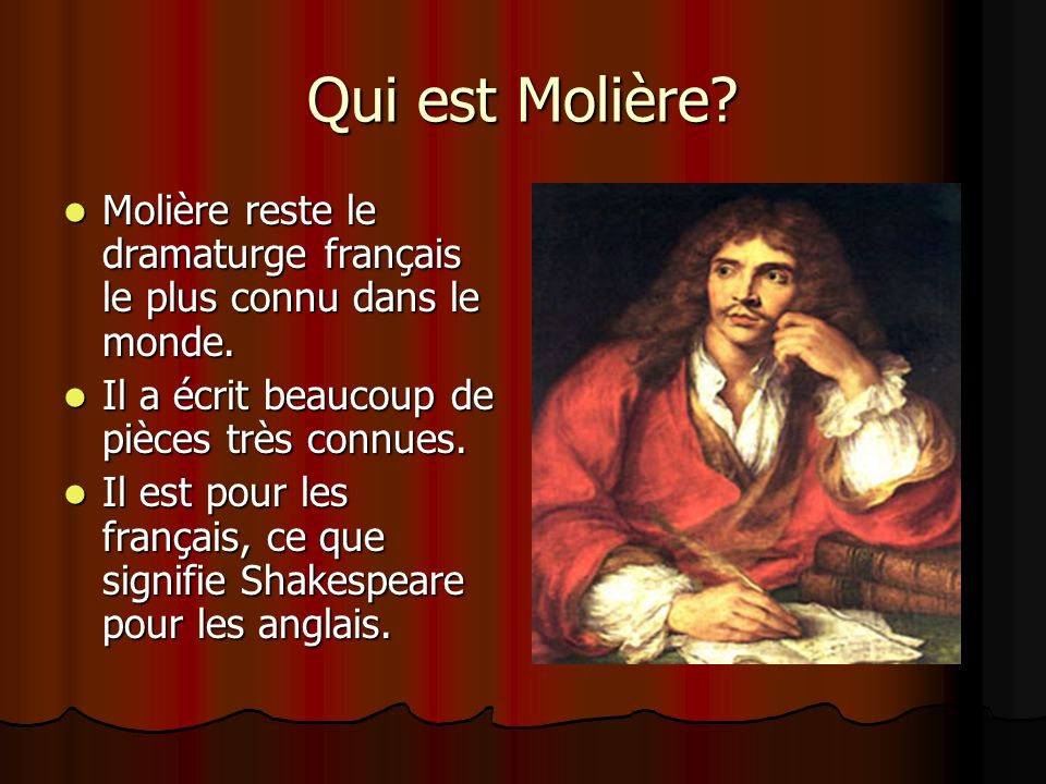 Qui est Molière. Molière reste le dramaturge français le plus connu dans le monde.