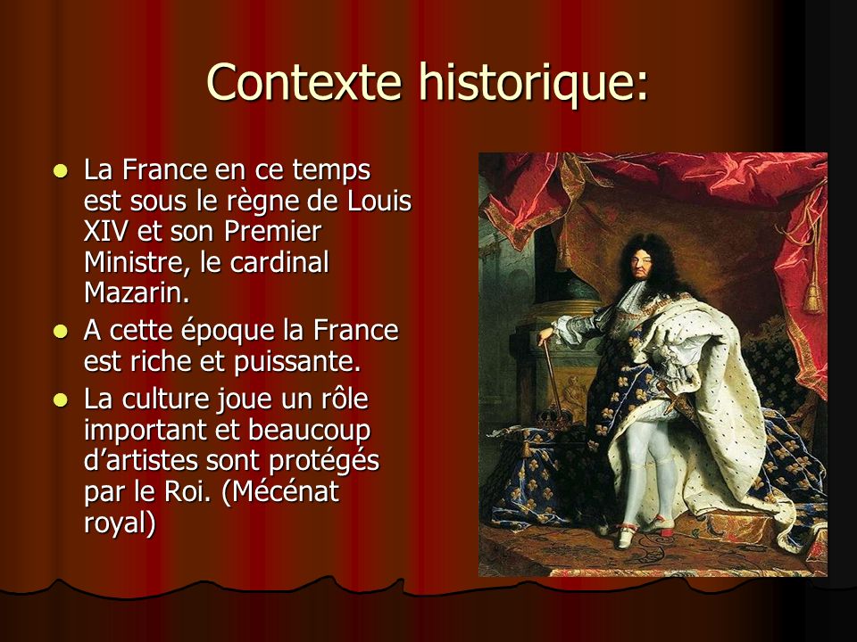 Contexte historique: La France en ce temps est sous le règne de Louis XIV et son Premier Ministre, le cardinal Mazarin.