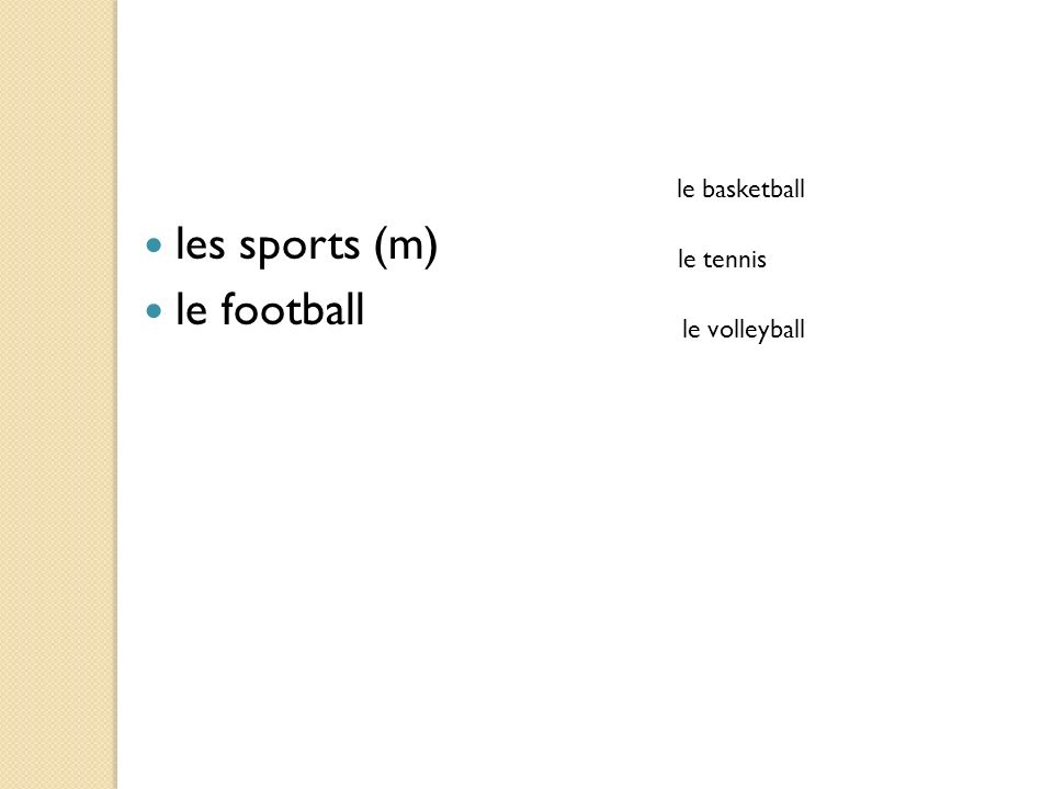 les sports (m) le football le basketball le volleyball le tennis
