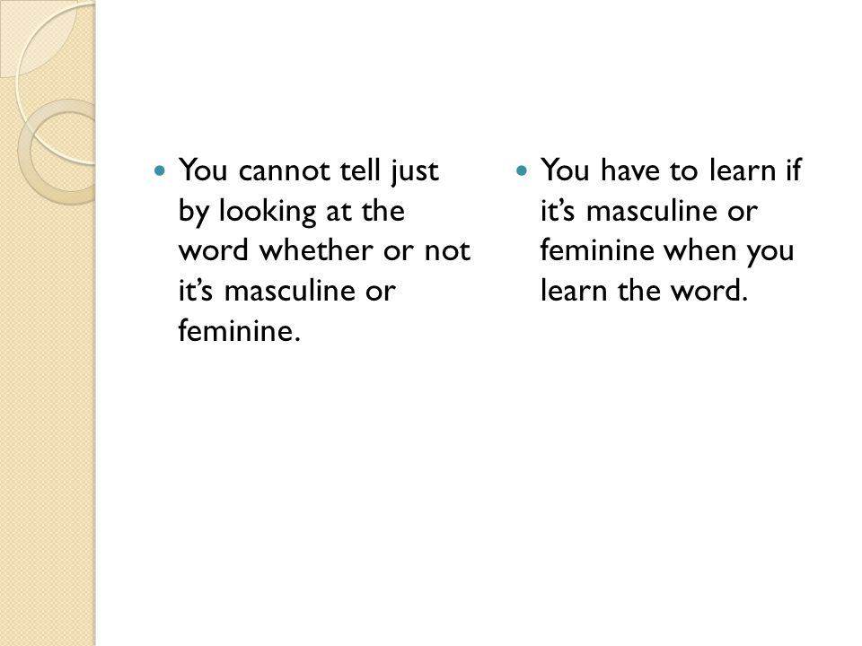 You cannot tell just by looking at the word whether or not it’s masculine or feminine.