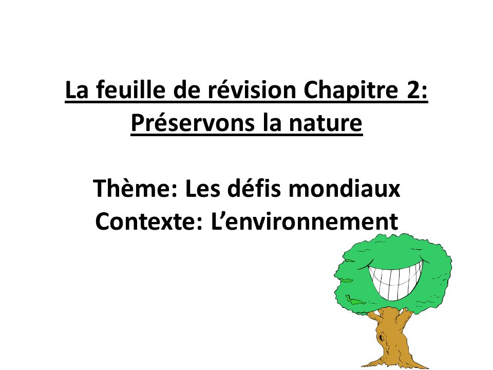 La feuille de révision Chapitre 2: Préservons la nature Thème: Les défis mondiaux Contexte: L’environnement