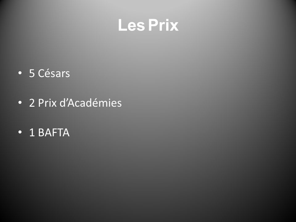 5 Césars 2 Prix d’Académies 1 BAFTA Les Prix