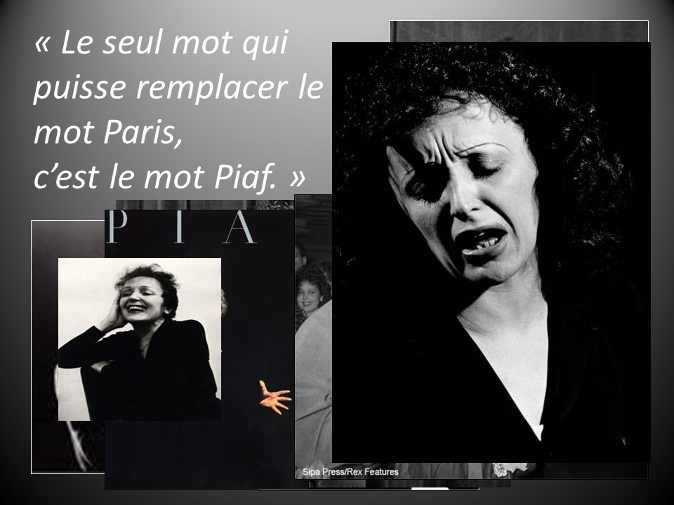 « Le seul mot qui puisse remplacer le mot Paris, c’est le mot Piaf. »