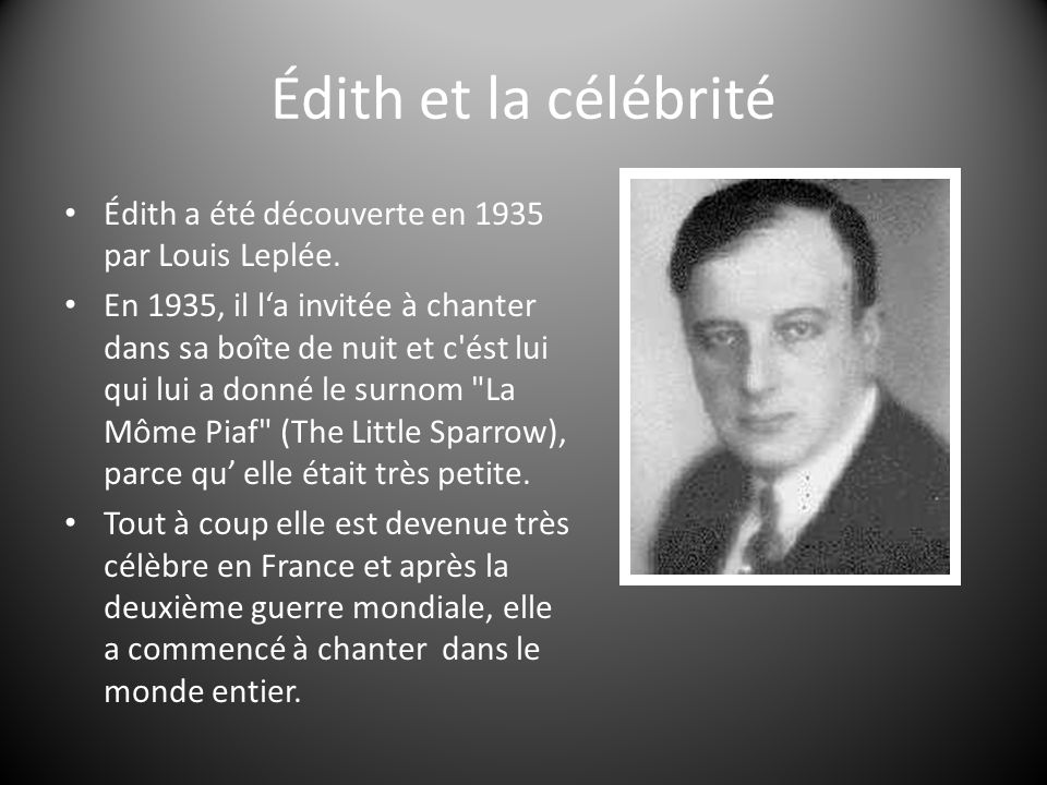 Édith et la célébrité Édith a été découverte en 1935 par Louis Leplée.