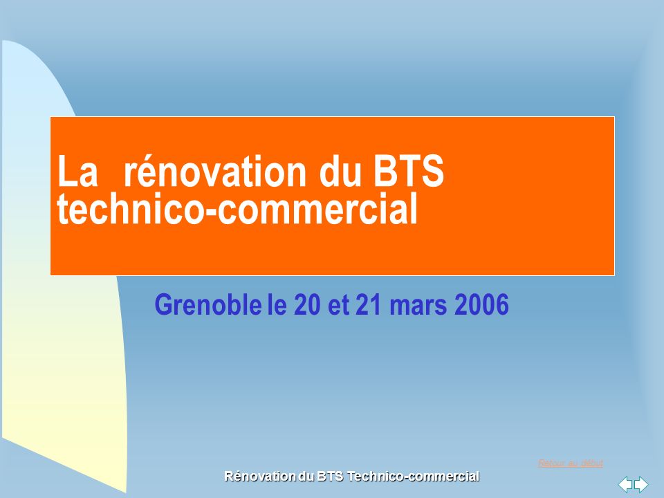 Retour au début Rénovation du BTS Technico-commercial Larénovation du BTS technico-commercial Grenoble le 20 et 21 mars 2006