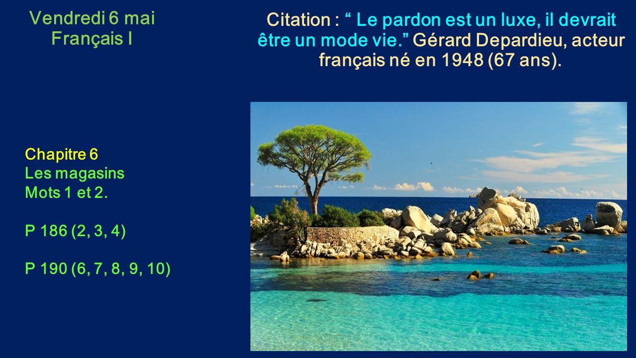 Vendredi 6 mai Français I Citation : Le pardon est un luxe, il devrait être un mode vie. Gérard Depardieu, acteur français né en 1948 (67 ans).