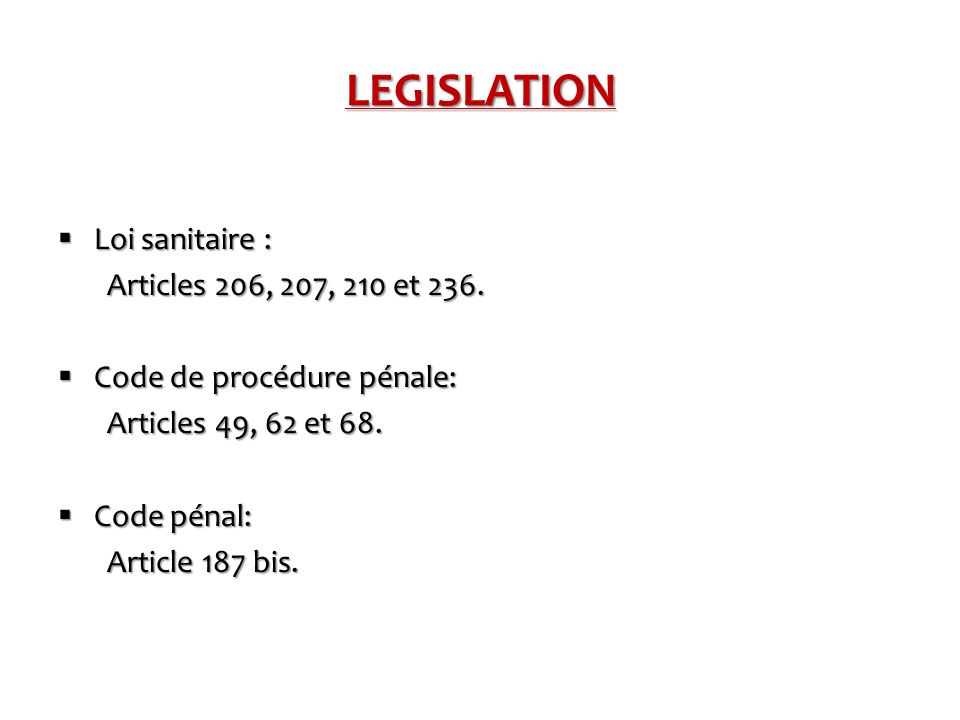 LEGISLATION  Loi sanitaire : Articles 206, 207, 210 et 236.