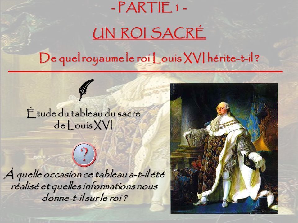 - PARTIE 1 - UN ROI SACRÉ De quel royaume le roi Louis XVI hérite-t-il .