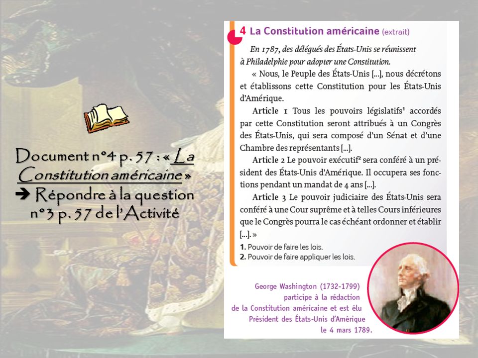 Document n°4 p. 57 : « La Constitution américaine »  Répondre à la question n°3 p.