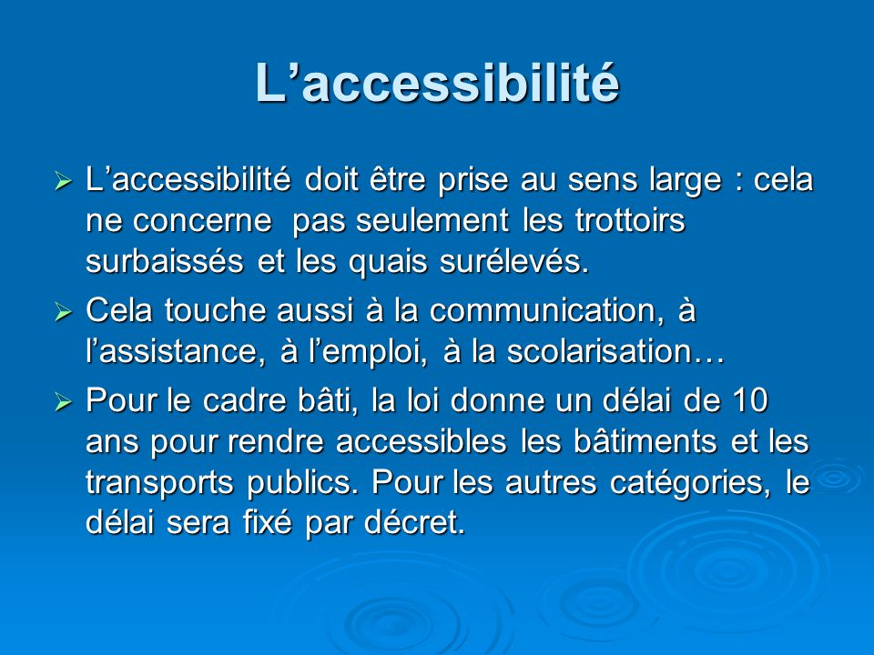 L’accessibilité  L’accessibilité doit être prise au sens large : cela ne concerne pas seulement les trottoirs surbaissés et les quais surélevés.