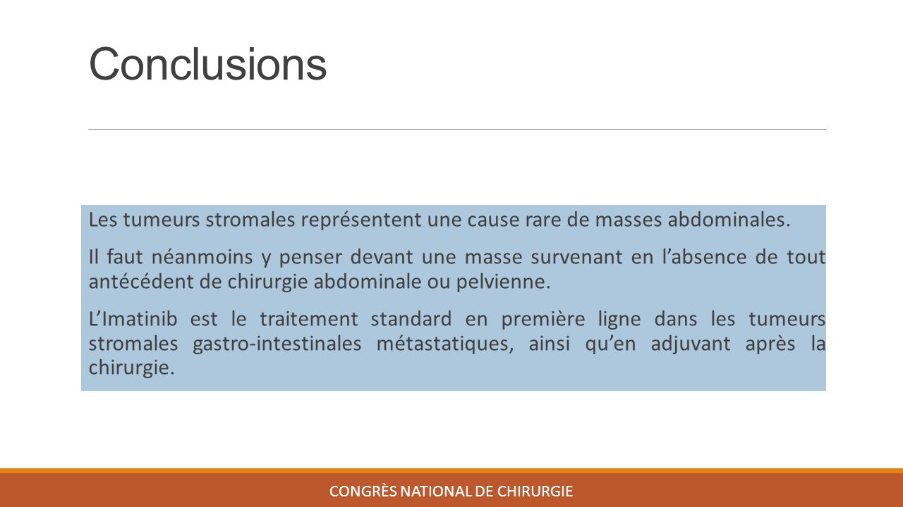 Conclusions CONGRÈS NATIONAL DE CHIRURGIE Les tumeurs stromales représentent une cause rare de masses abdominales.