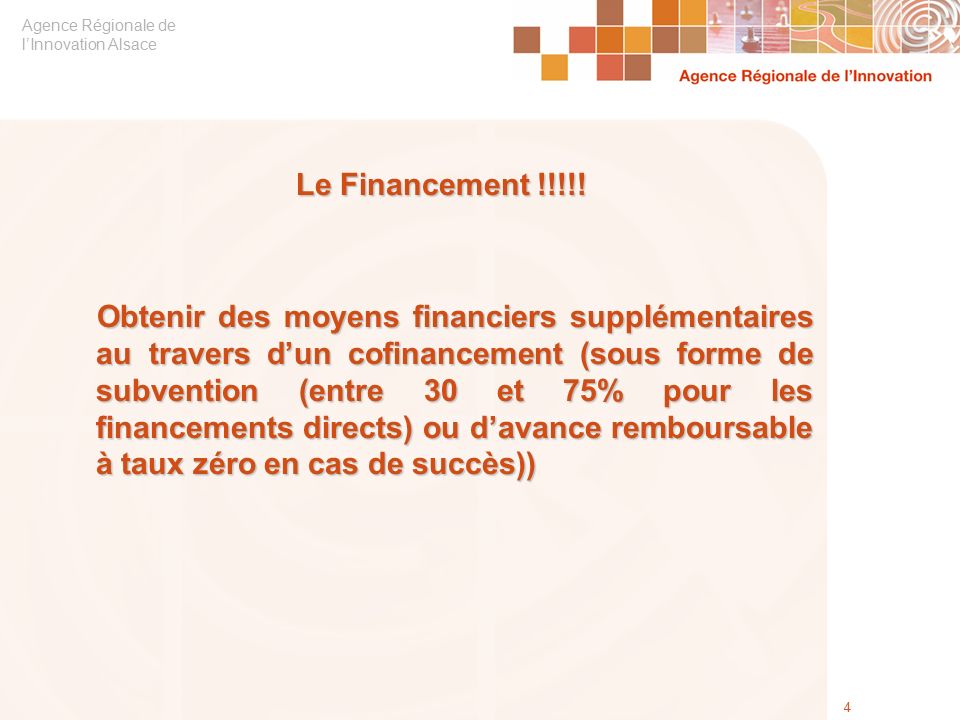 Agence Régionale de l’Innovation Alsace 4 Le Financement !!!!.