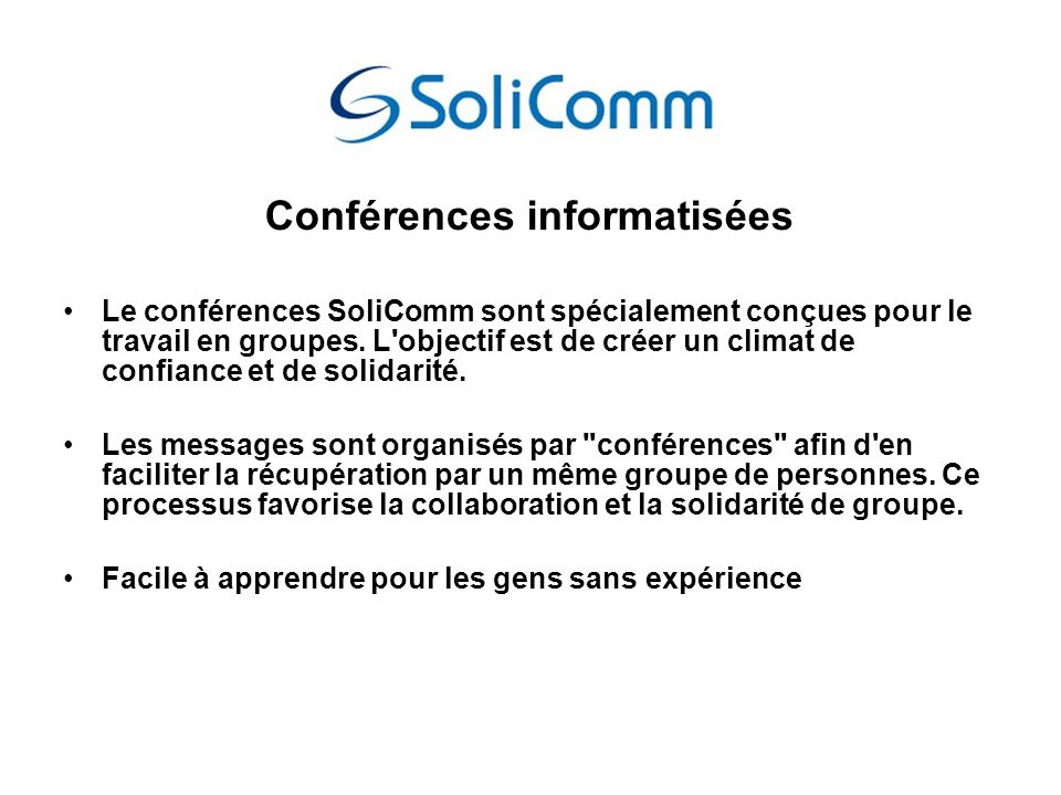 Conférences informatisées Le conférences SoliComm sont spécialement conçues pour le travail en groupes.