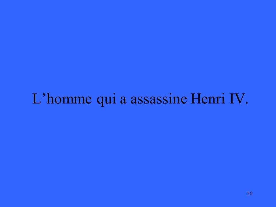 50 L’homme qui a assassine Henri IV.