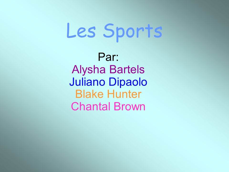 Les Sports Par: Alysha Bartels Juliano Dipaolo Blake Hunter Chantal Brown
