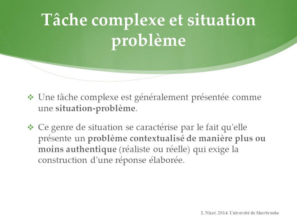Tâche complexe et situation problème  Une tâche complexe est généralement présentée comme une situation-problème.