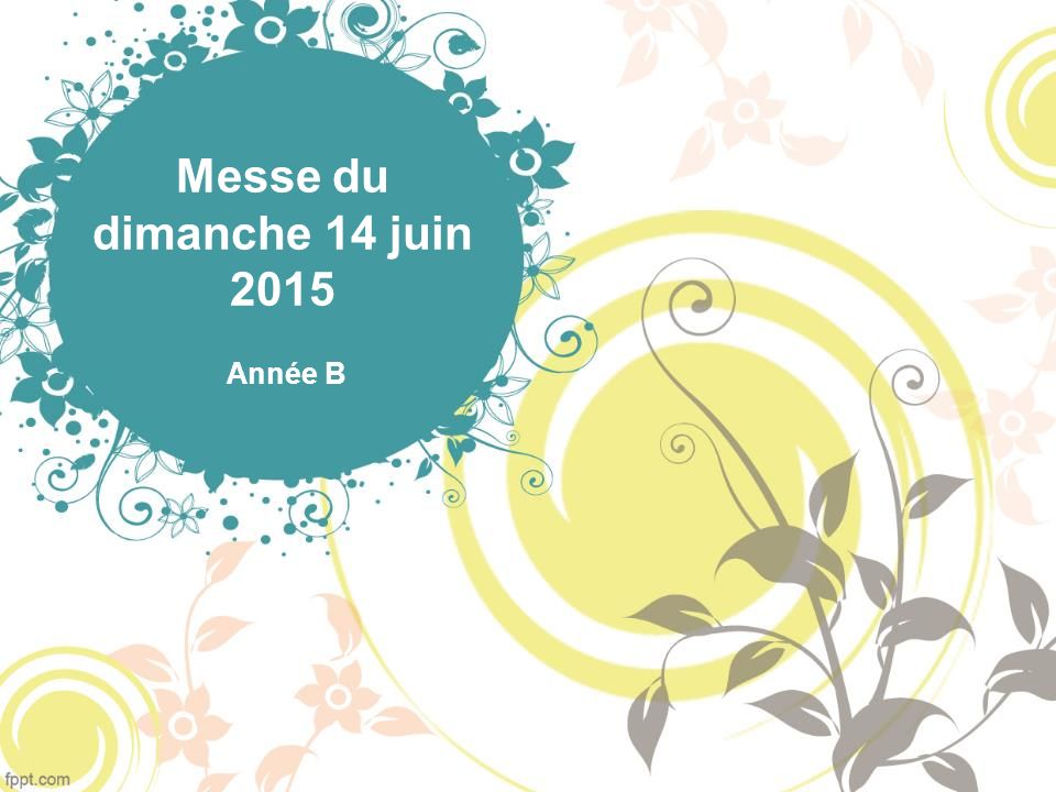 Messe du dimanche 14 juin 2015 Année B