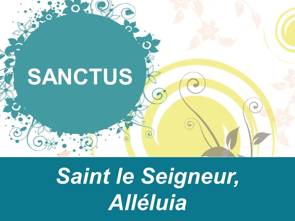 SANCTUS Saint le Seigneur, Alléluia