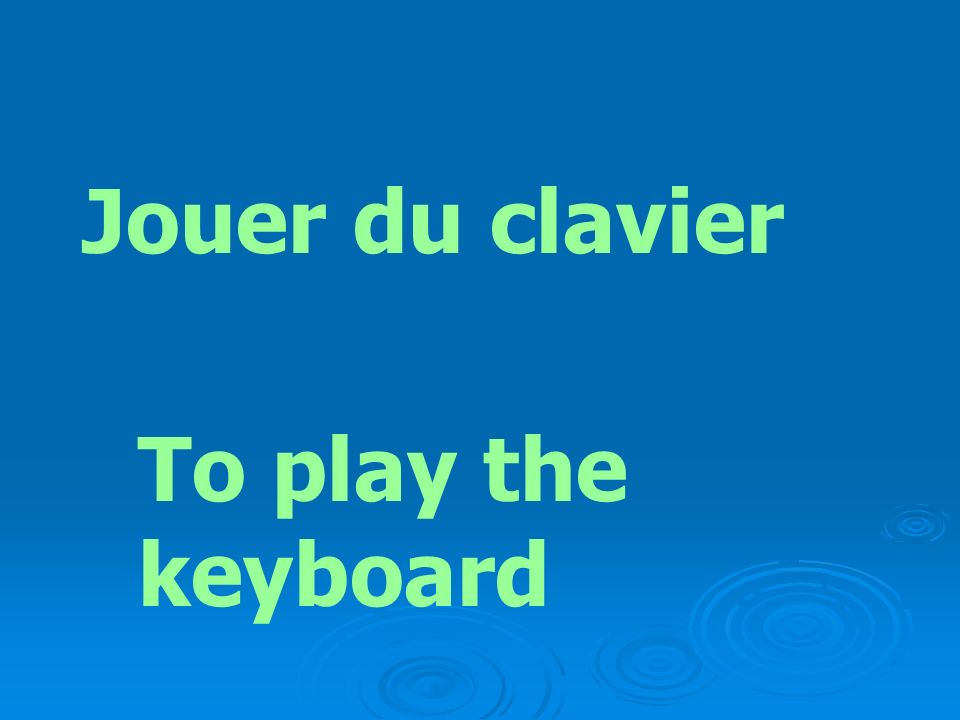 Jouer du clavier To play the keyboard