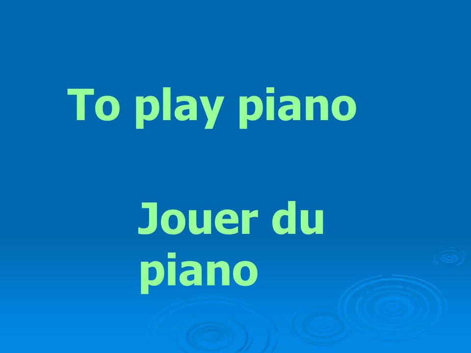 To play piano Jouer du piano