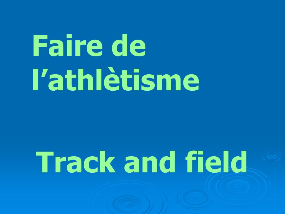 Faire de l’athlètisme Track and field
