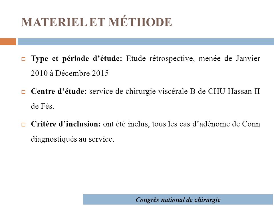 MATERIEL ET MÉTHODE  Type et période d’étude: Etude rétrospective, menée de Janvier 2010 à Décembre 2015  Centre d’étude: service de chirurgie viscérale B de CHU Hassan II de Fès.