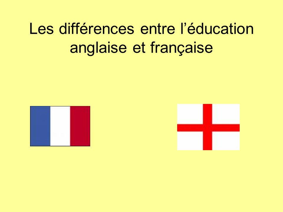 Les différences entre l’éducation anglaise et française