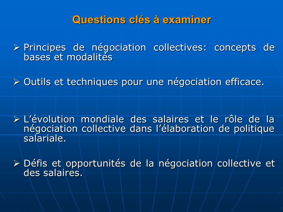 Questions clés à examiner  Principes de négociation collectives: concepts de bases et modalités  Outils et techniques pour une négociation efficace.