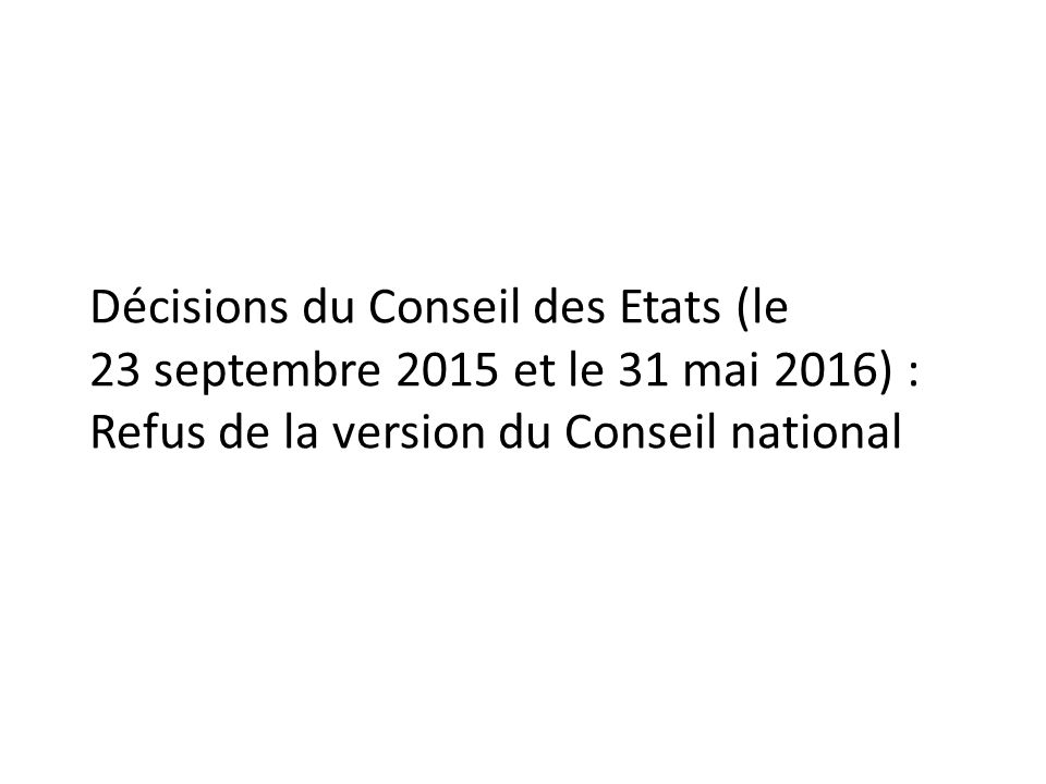 Décisions du Conseil des Etats (le 23 septembre 2015 et le 31 mai 2016) : Refus de la version du Conseil national