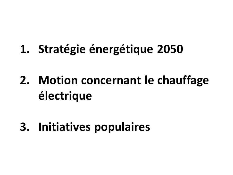 1.Stratégie énergétique Motion concernant le chauffage électrique 3.Initiatives populaires