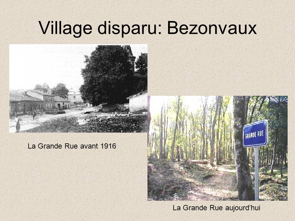 Village disparu: Bezonvaux La Grande Rue avant 1916 La Grande Rue aujourd’hui