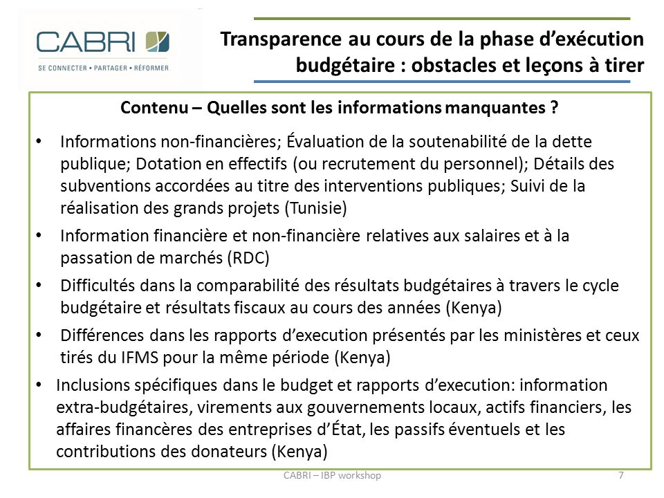 Transparence au cours de la phase d’exécution budgétaire : obstacles et leçons à tirer 7CABRI – IBP workshop Contenu – Quelles sont les informations manquantes .